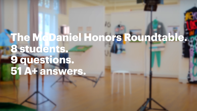 Text over image of an art gallery that reads "The McDaniel Honors Roundtable. 8 students. 9 questions. 51 A+ answers."